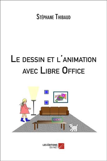 Couverture du livre « Le dessin et l'animation avec Libre Office » de Stephane Thibaud aux éditions Editions Du Net