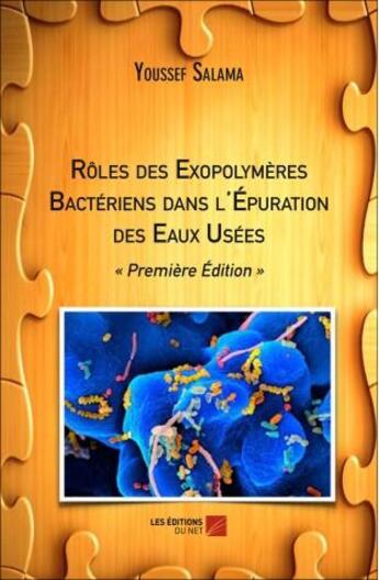 Couverture du livre « Rôles des exopolymères bactériens dans l'épuration des eaux usées ; première édition » de Youssef Salama aux éditions Editions Du Net