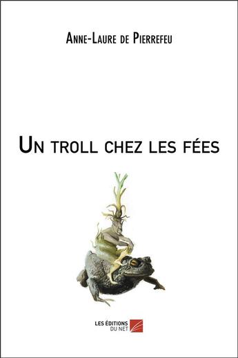 Couverture du livre « Un troll chez les fées » de Anne-Laure De Pierrefeu aux éditions Editions Du Net