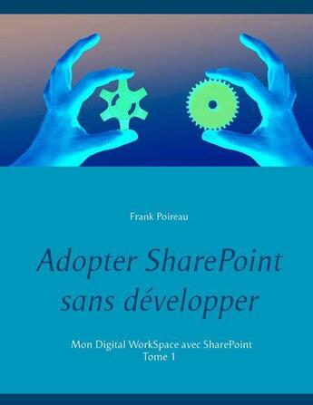 Couverture du livre « Adopter SharePoint sans développer » de Frank Poireau aux éditions Books On Demand
