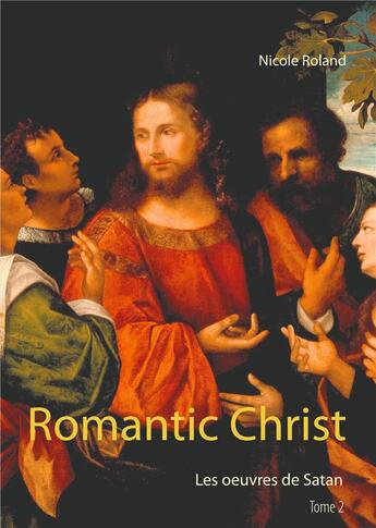 Couverture du livre « Romantic christ t.2 ; les oeuvres de Satan » de Nicole Roland aux éditions Books On Demand