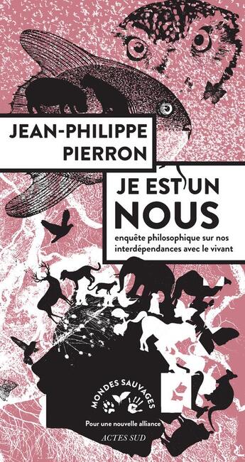 Couverture du livre « Je est un nous ; enquête philosophique sur nos interdépendances avec le vivant » de Jean-Philippe Pierron aux éditions Actes Sud