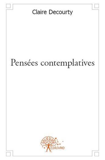 Couverture du livre « Pensées contemplatives » de Claire Decourty aux éditions Edilivre