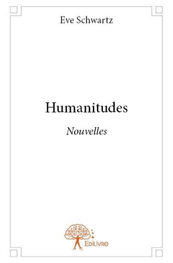 Couverture du livre « Humanitudes » de Eve Schwartz aux éditions Edilivre