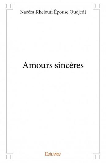 Couverture du livre « Amours sincères » de Nacera Kheloufi aux éditions Edilivre