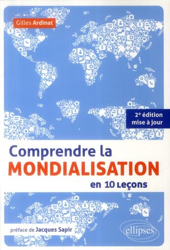 Couverture du livre « Comprendre la mondialisation en 10 leçons (2e édition) » de Gilles Ardinat aux éditions Ellipses