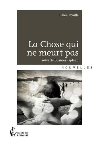 Couverture du livre « La chose qui ne meurt pas » de Julien Pouille aux éditions Societe Des Ecrivains