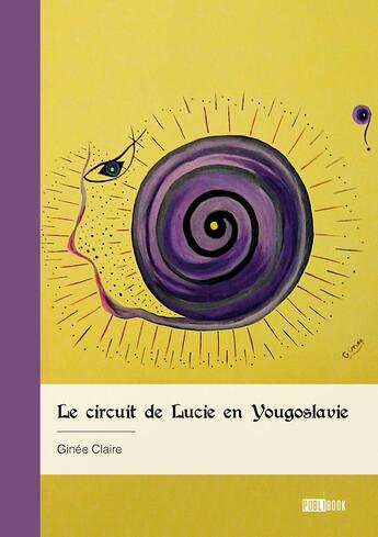 Couverture du livre « Le circuit de Lucie en Yougoslavie » de Claire Ginee aux éditions Publibook