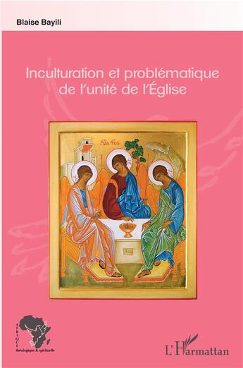 Couverture du livre « Inculturation et problématique de l'unité de l'Eglise » de Blaise Bayili aux éditions L'harmattan