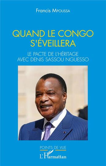 Couverture du livre « Quand le Congo s'éveillera ; le pacte de l'héritage avec Denis Sassou Nguesso » de Francis Mpoussa aux éditions L'harmattan