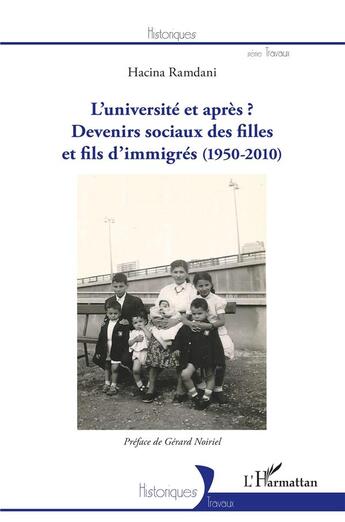 Couverture du livre « L'université et après ? - devenirs sociaux des filles et fils d'immigrés (1950-2010) » de Hacina Ramdani aux éditions L'harmattan