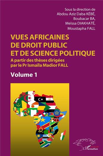 Couverture du livre « Vues africaines de droit public et de science politique Tome 1 : à partir des thèses dirigées par le Pr Ismaïla Madior Fall » de Moustapha Fall et Boubacar Ba et Abdou Aziz Daba Kebe et Meissa Diakhate aux éditions L'harmattan