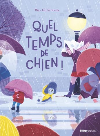 Couverture du livre « Quel temps de chien ! » de Pog et Lili La Baleine aux éditions Glenat Jeunesse