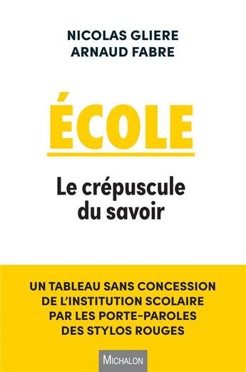 Couverture du livre « École : le crépuscule du savoir » de Nicolas Gliere et Arnaud Fabre aux éditions Michalon