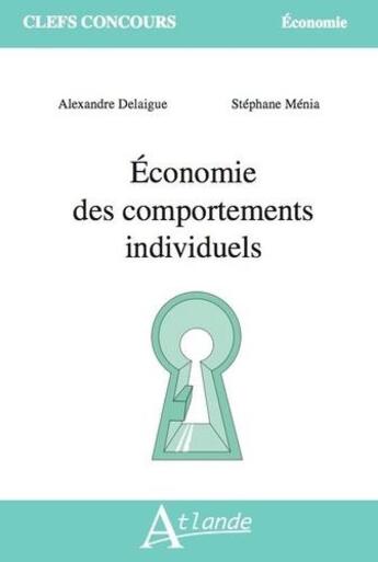 Couverture du livre « Économie des comportements individuels » de Alexandre Delaigue et Stephane Menia aux éditions Atlande Editions