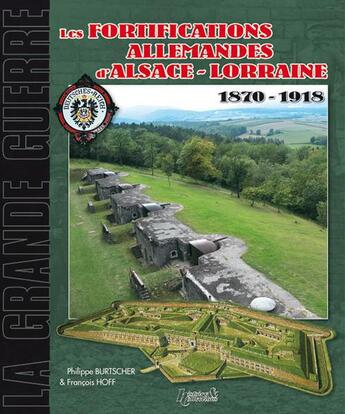 Couverture du livre « Les fortifications allemandes d'Alsace-Lorraine, 1870-1918 » de Francois Hoff et Philippe Burtscher aux éditions Histoire Et Collections