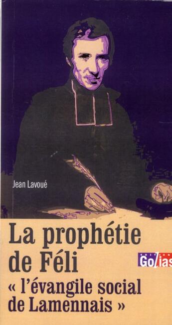 Couverture du livre « La prophétie de Féli ; l'évangile social de Lamennais » de Jean Lavoue aux éditions Golias