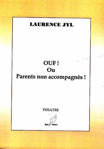 Couverture du livre « Ouf ! ou parents non accompagnés ! » de Laurence Jyl aux éditions Mille Plumes