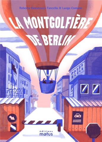 Couverture du livre « La montgolfière de Berlin » de Roberta Balestrucci et Roberta Comune aux éditions Motus