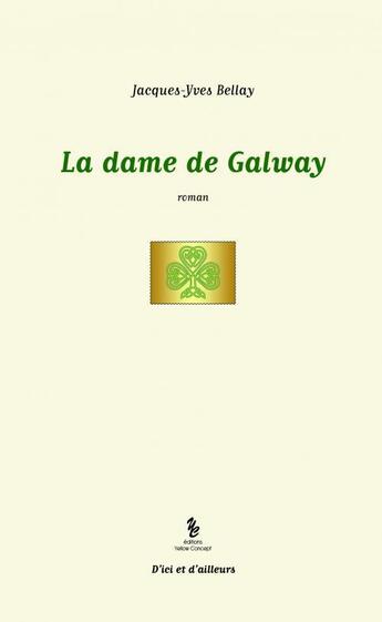 Couverture du livre « La dame de Galway » de Jacques-Yves Bellay aux éditions Yellow Concept