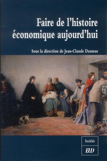 Couverture du livre « Faire de l'histoire economique aujourd'hui » de Daumas Jean Cla aux éditions Pu De Dijon