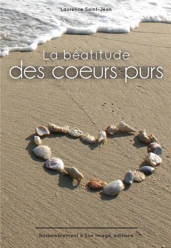 Couverture du livre « La béatitude des coeurs purs ; livre sur la prière » de Laurence Saint-Jean aux éditions R.a. Image