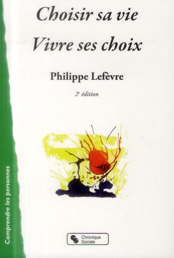 Couverture du livre « Choisir sa vie ; vivre ses choix (2e édition) » de Philippe Lefevre aux éditions Chronique Sociale