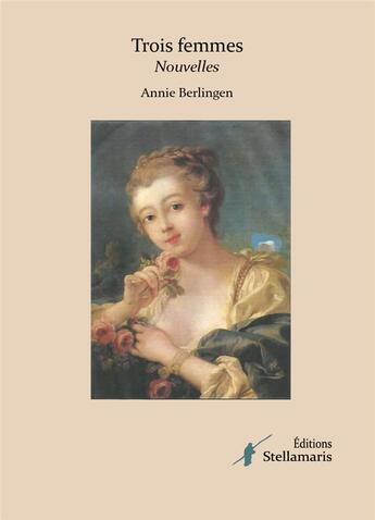 Couverture du livre « Trois femmes » de Annie Berlingen aux éditions Stellamaris