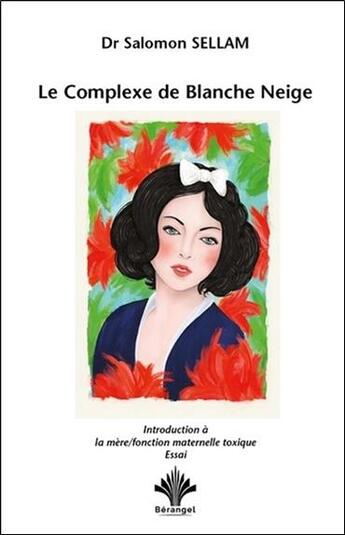 Couverture du livre « Le complexe de Blanche Neige ; introduction à la mère/fonction maternelle toxique » de Salomon Sellam aux éditions Berangel