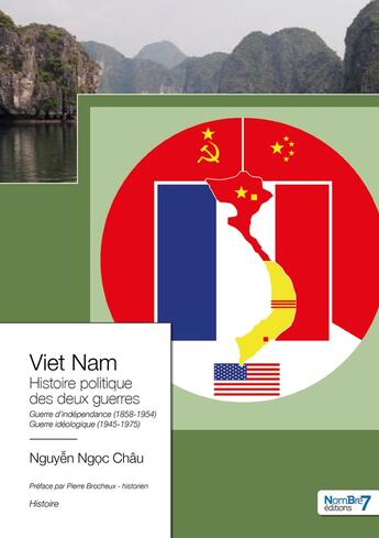 Couverture du livre « Viet Nam : histoire politique des deux guerres : guerre d'indépendance (1858-1954) et guerre idéologique (1945-1975) (édition 2023) » de Nguyen Ngoc Chau aux éditions Nombre 7