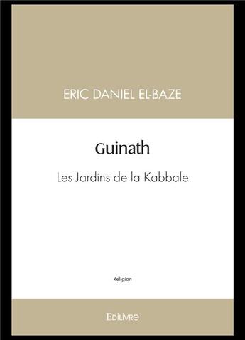 Couverture du livre « Guinath - les jardins de la kabbale » de Eric Daniel El-Baze aux éditions Edilivre