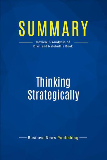 Couverture du livre « Summary: Thinking Strategically (review and analysis of Dixit and Nalebuff's Book) » de Businessnews Publish aux éditions Business Book Summaries