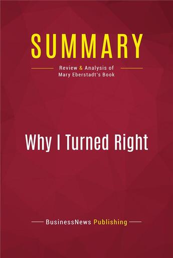 Couverture du livre « Summary : why i turned right (review and analysis of Mary Eberstadt's book) » de Businessnews Publish aux éditions Political Book Summaries