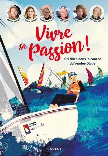 Couverture du livre « Vivre sa passion ! ; six filles dans la course du Vendée Globe » de  aux éditions Rageot