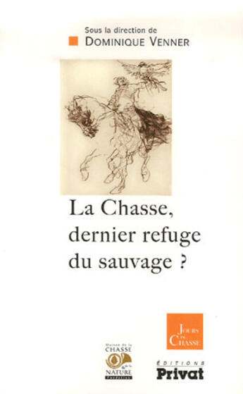 Couverture du livre « La chasse, dernier refuge du sauvage » de  aux éditions Privat