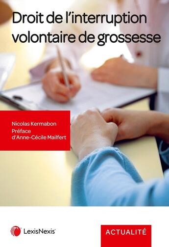 Couverture du livre « Droit de l'interruption volontaire de grossesse : Le point complet sur l'encadrement juridique de l'IVG » de Nicolas Kermabon aux éditions Lexisnexis