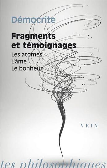 Couverture du livre « Fragments et témoignages ; les atomes, l'âme, le bonheur » de Democrite aux éditions Vrin