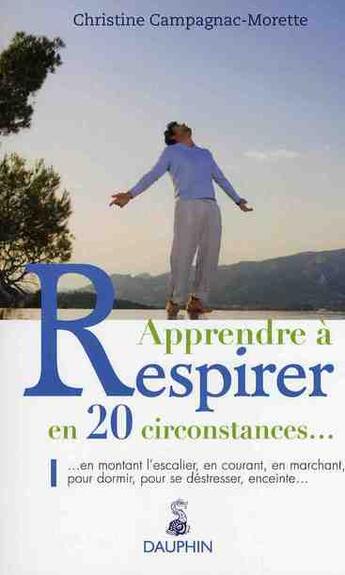 Couverture du livre « Apprendre à respirer en 20 circonstances... » de Christine Campagnac-Morette aux éditions Dauphin