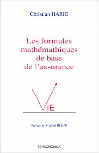 Couverture du livre « FORMULES METHEMATIQUES DE BASE DE L'ASSURANCE VIE (LES) » de Harig/Christian aux éditions Economica