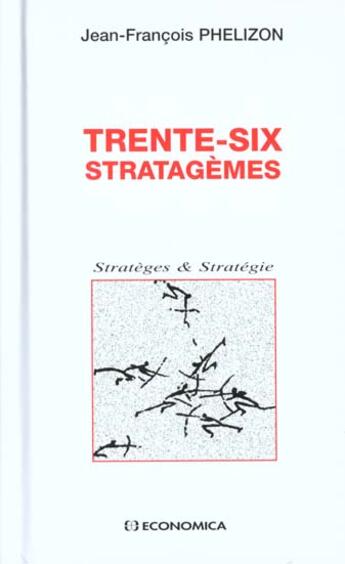 Couverture du livre « Trente-six stratagemes » de Jean-Francois Phelizon aux éditions Economica