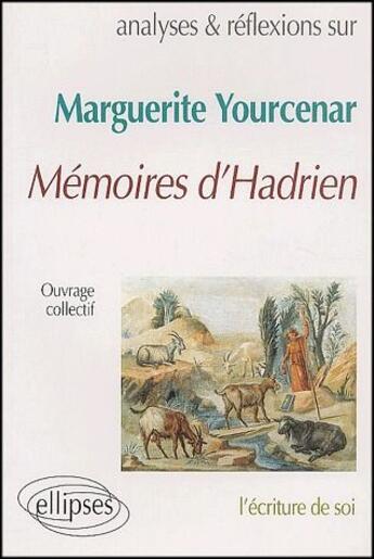 Couverture du livre « Mémoires d'Hadrien de Yourcenar ; analyses et reflexions » de  aux éditions Ellipses