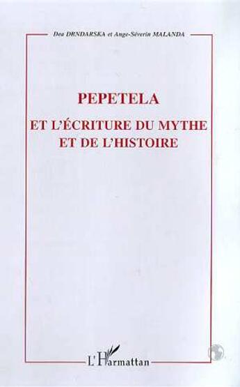 Couverture du livre « Pepetela et l'ecriture du mythe et de l'histoire » de Dea Drndarska et Ange-Séverin Malanda aux éditions L'harmattan