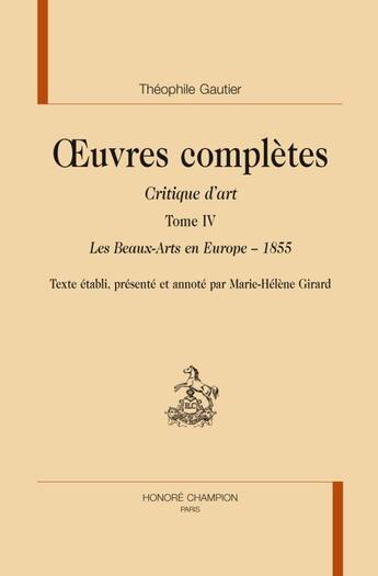 Couverture du livre « Oeuvres complètes - critique d'art. t.4 ; les beaux-arts en Europe, 1855 » de Theophile Gautier aux éditions Honore Champion