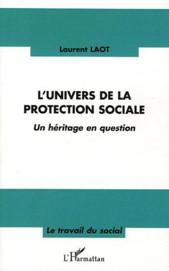 Couverture du livre « L'univers de la protection sociale » de Laurent Laot aux éditions L'harmattan