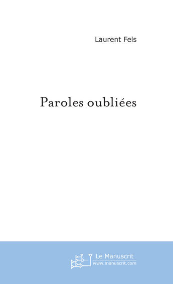 Couverture du livre « Paroles Oubliees ; Poemes » de Laurent Fels aux éditions Le Manuscrit