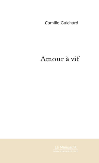 Couverture du livre « Amour a vif » de Camille Guichard aux éditions Le Manuscrit