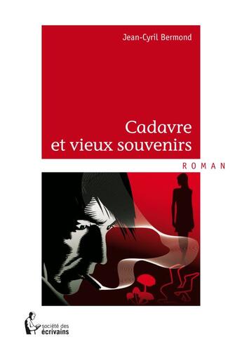 Couverture du livre « Cadavre et vieux souvenirs » de Jean-Cyril Bermond aux éditions Societe Des Ecrivains