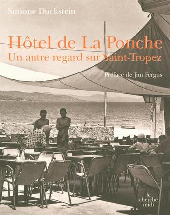 Couverture du livre « L'hôtel de la Ponche ; un autre reagrd que Saint-Tropez » de Duckstein/Fergus aux éditions Cherche Midi