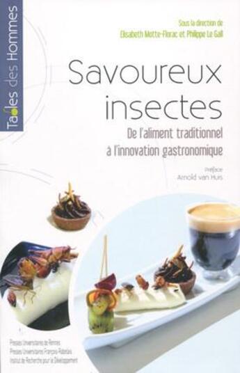 Couverture du livre « Savoureux insectes ; de l'aliment traditionnel à l'innovation gastronomique » de Elisabeth Motte-Florac et Philippe Le Gall aux éditions Pu De Rennes