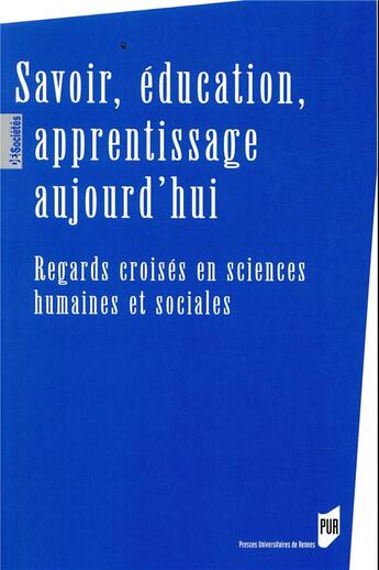 Couverture du livre « Savoir, éducation, apprentissage aujourd'hui ; regards croisés en sciences humaines et sociales » de  aux éditions Pu De Rennes